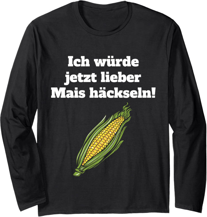 Mais häckseln Landwirt Bauer Lohner Ernte Landwirtschaft Langarmshirt
