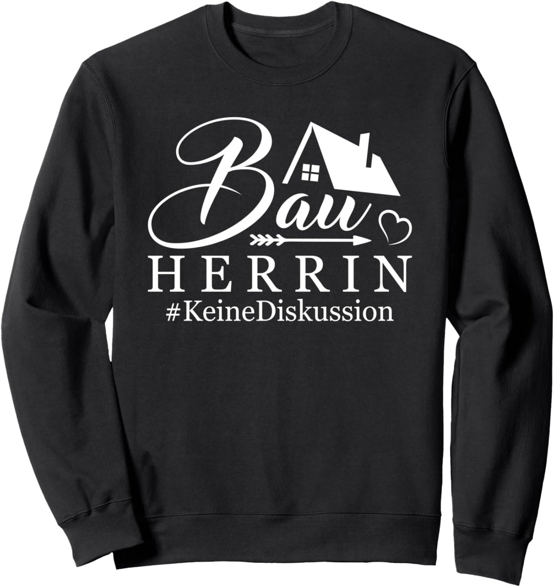 Bauherrin Eigenheim Keine Diskussion Richtfest Hausbau Sweatshirt
