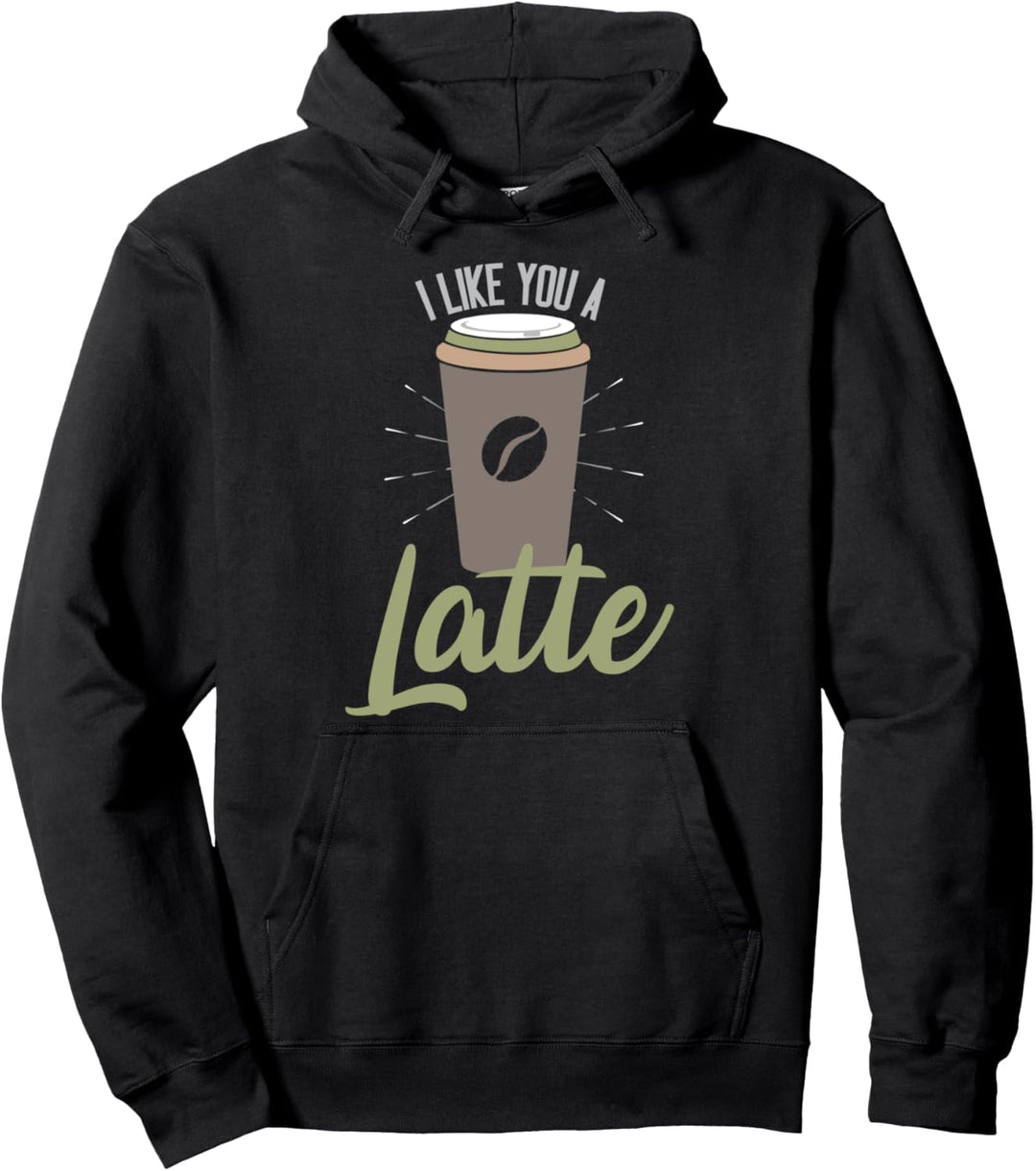 I Like You A Latte Pullover Hoodie