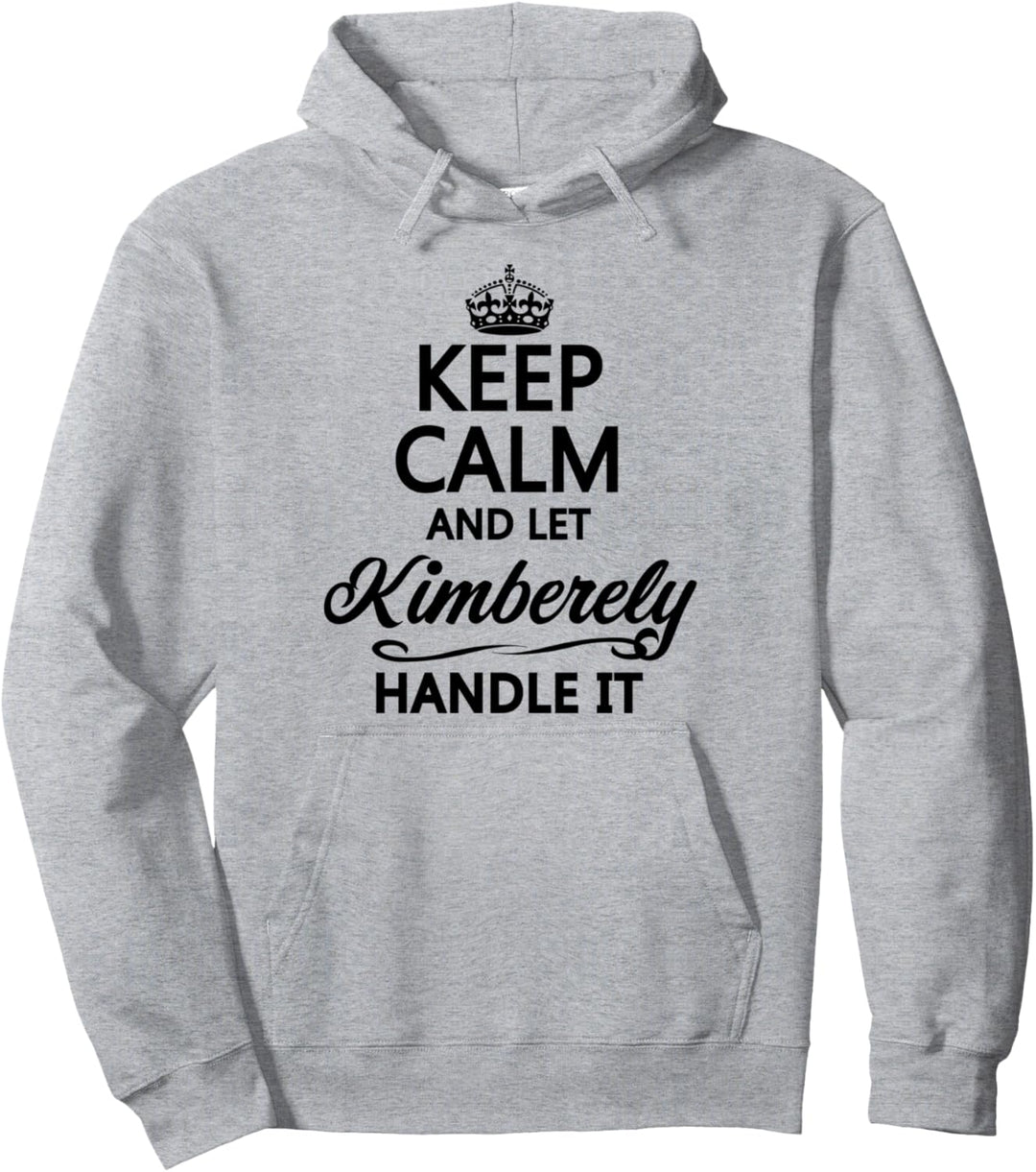 KEEP CALM and let KIMBERELY Handle It | Funny Name Gift - Pullover Hoodie