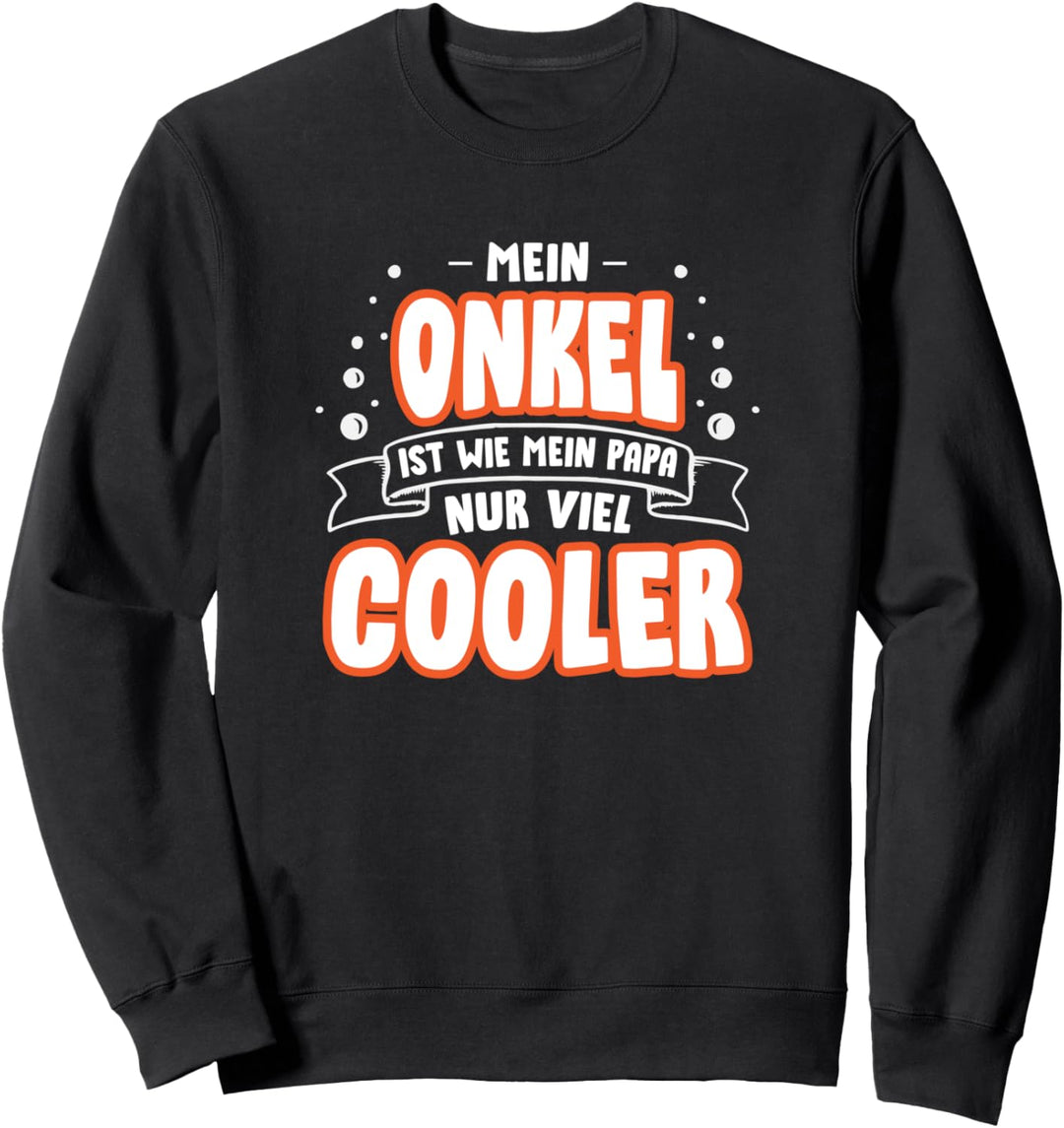 Mein Onkel ist wie mein Papa nur viel cooler Sweatshirt