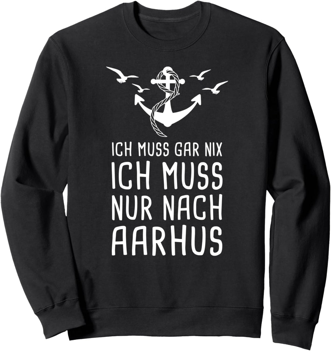Ich Muss Gar Nix Ich Muss Nur Nach Aarhus Dänemark Urlaub Sweatshirt