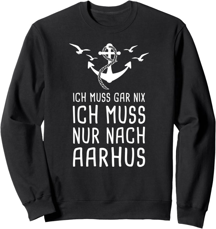 Ich Muss Gar Nix Ich Muss Nur Nach Aarhus Dänemark Urlaub Sweatshirt