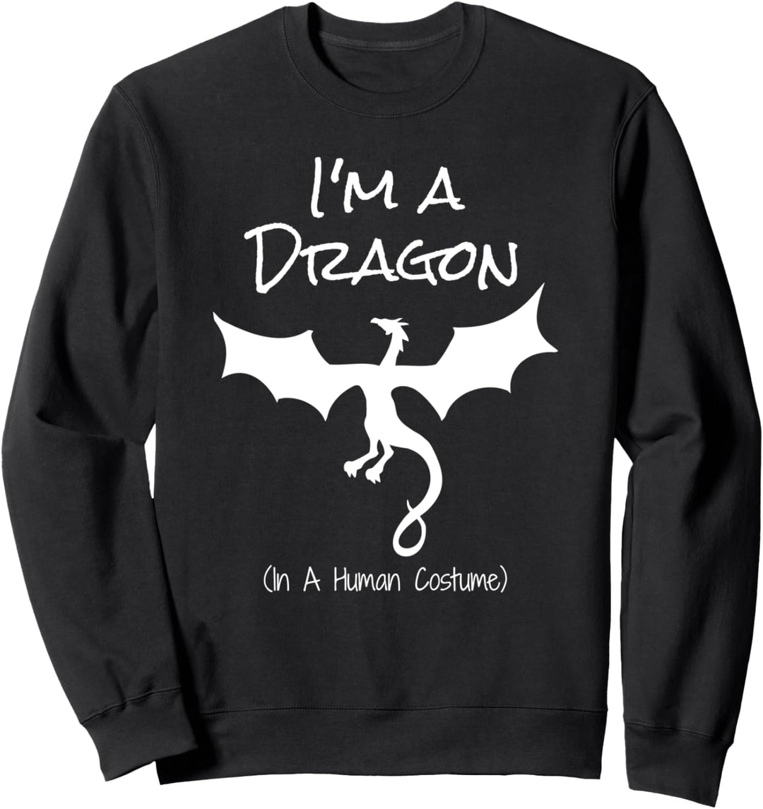 I'm a Dragon in a Human Costume Novelty Sweatshirt