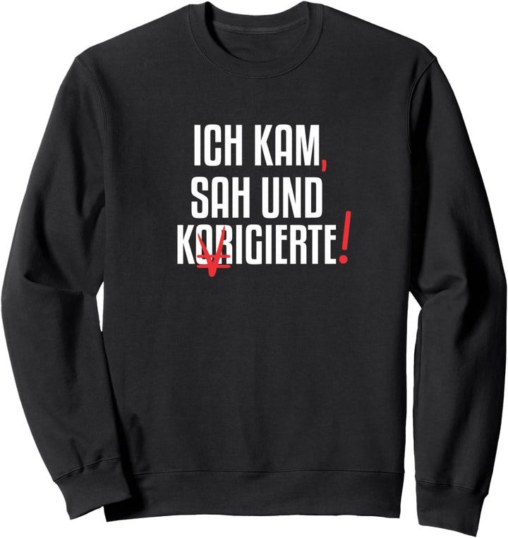 ich kam sah und korrigierte Sweatshirt