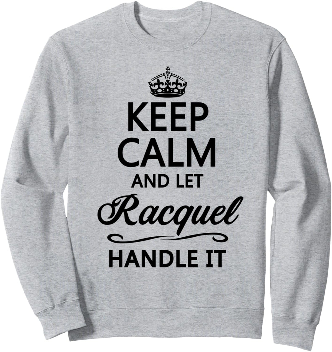 KEEP CALM and let RACQUEL Handle It | Funny Name Gift - Sweatshirt