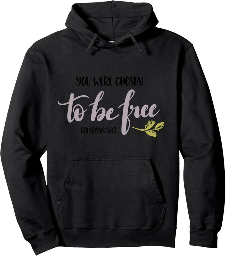 You Were Chosen To Be Free Galater 5:13 Pullover Hoodie