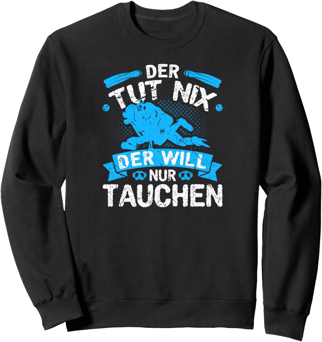 Der Tut Nix Der Will Nur Tauchen Scuba Diver Taucher Sweatshirt