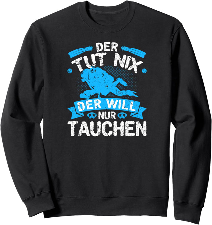 Der Tut Nix Der Will Nur Tauchen Scuba Diver Taucher Sweatshirt