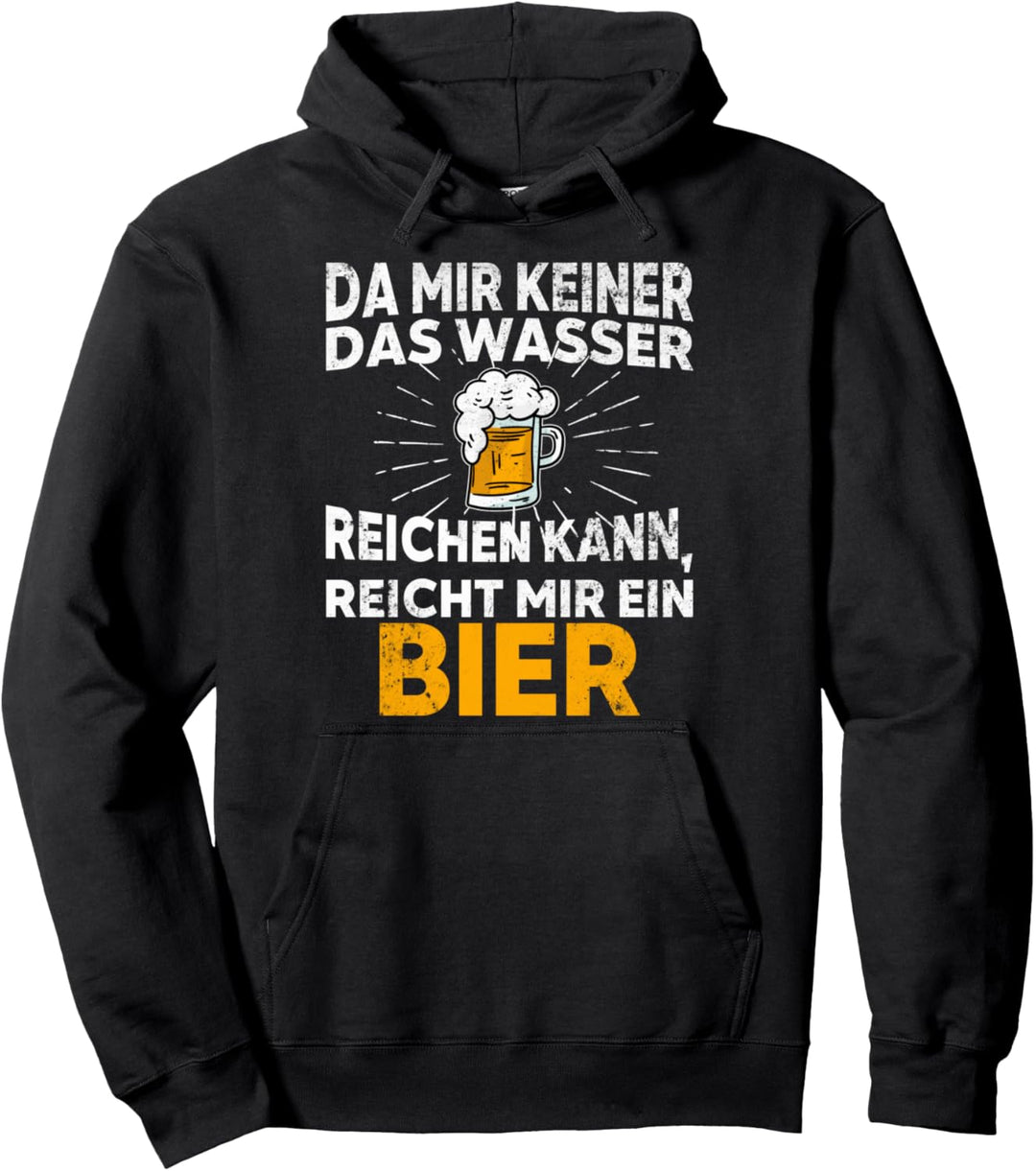 Da mir keiner das Wasser reichen kann reicht mir das Bier Pullover Hoodie