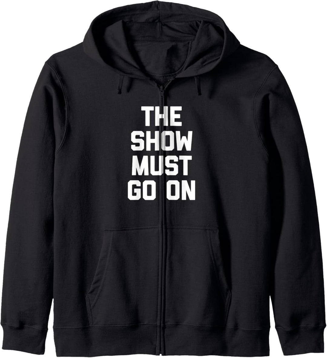 The Show Must Go On T-Shirt Lustiger Spruch Sarkastisch Neuheit Kapuzenjacke