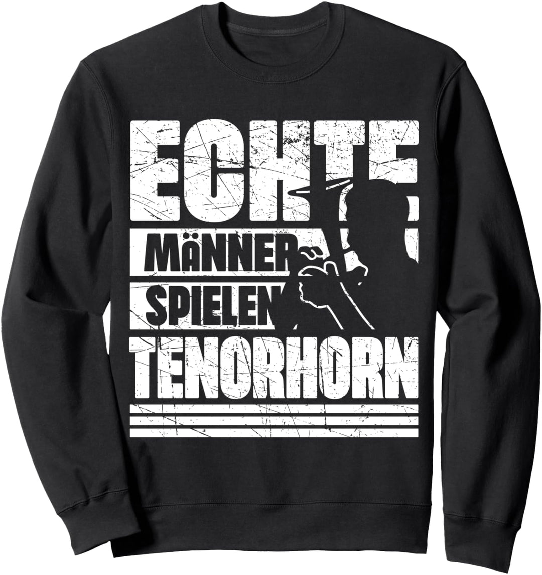 Echte Männer Spielen Tenorhorn | Tenorhornspieler Sweatshirt