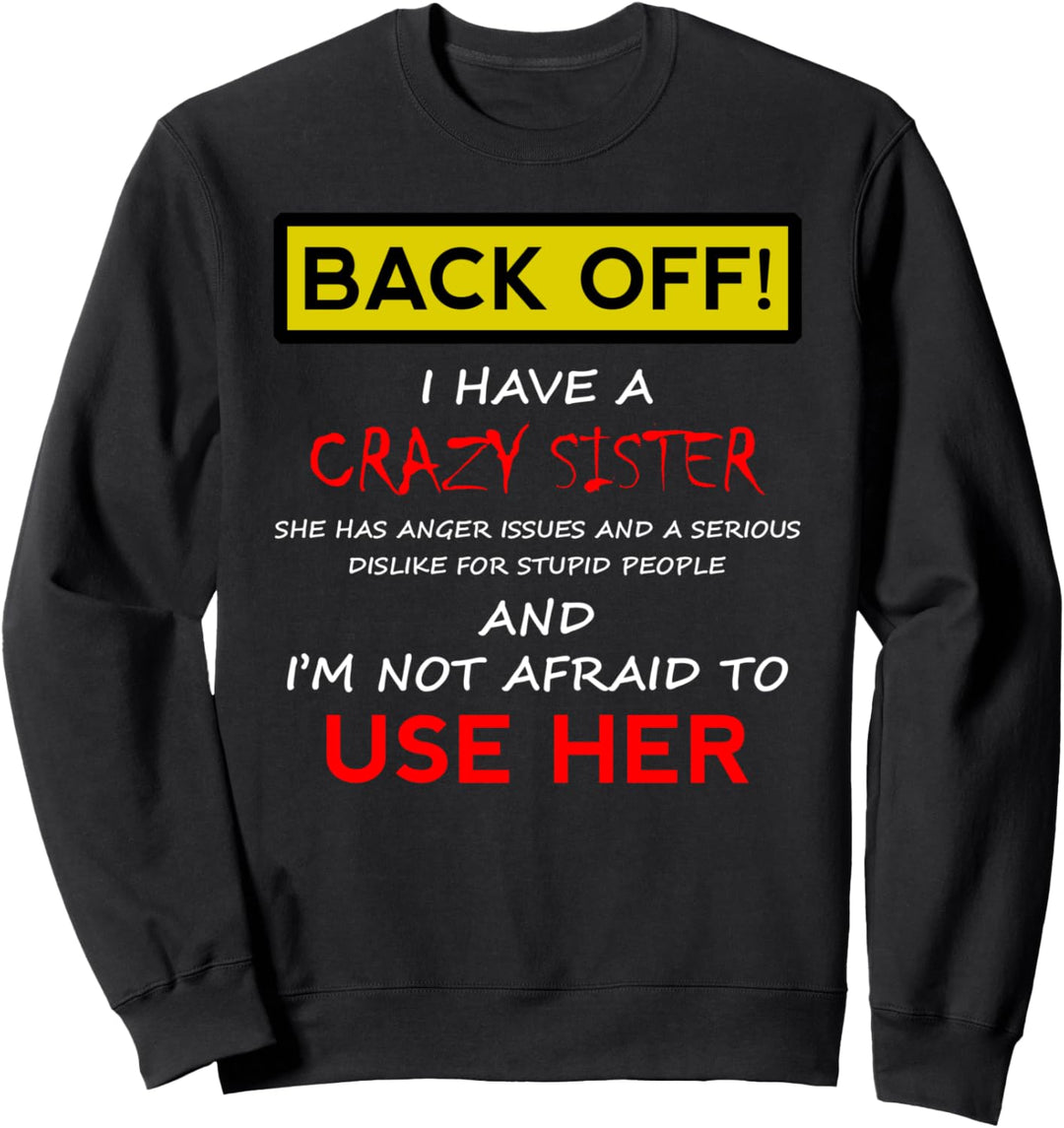 Back Off I have a Crazy Sister Funny Men Women Brother Gift Sweatshirt