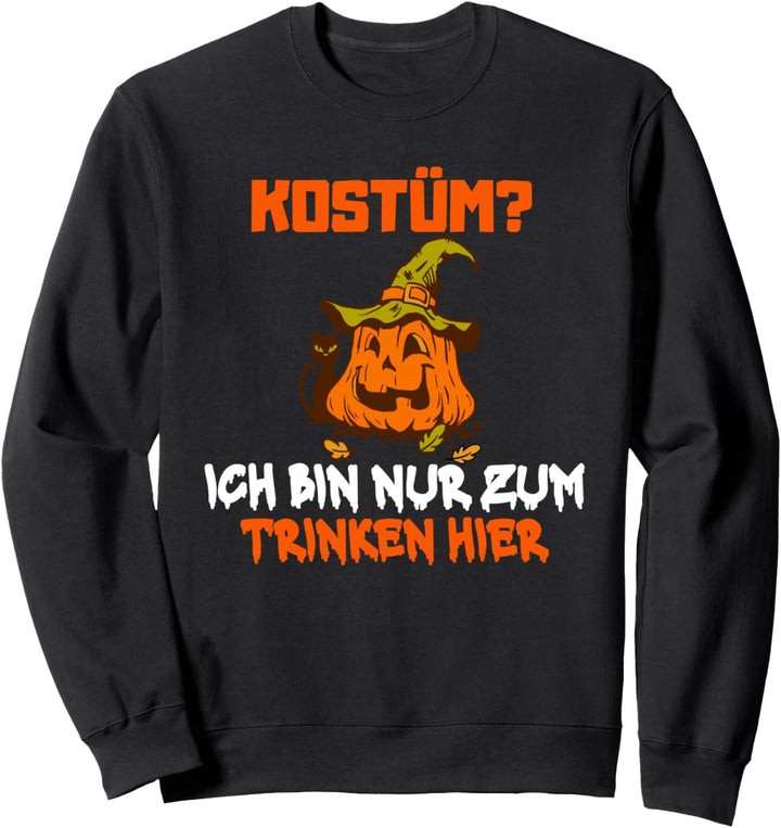 Kostüm Halloween ich bin nur zum Trinken hier Halloween Sweatshirt