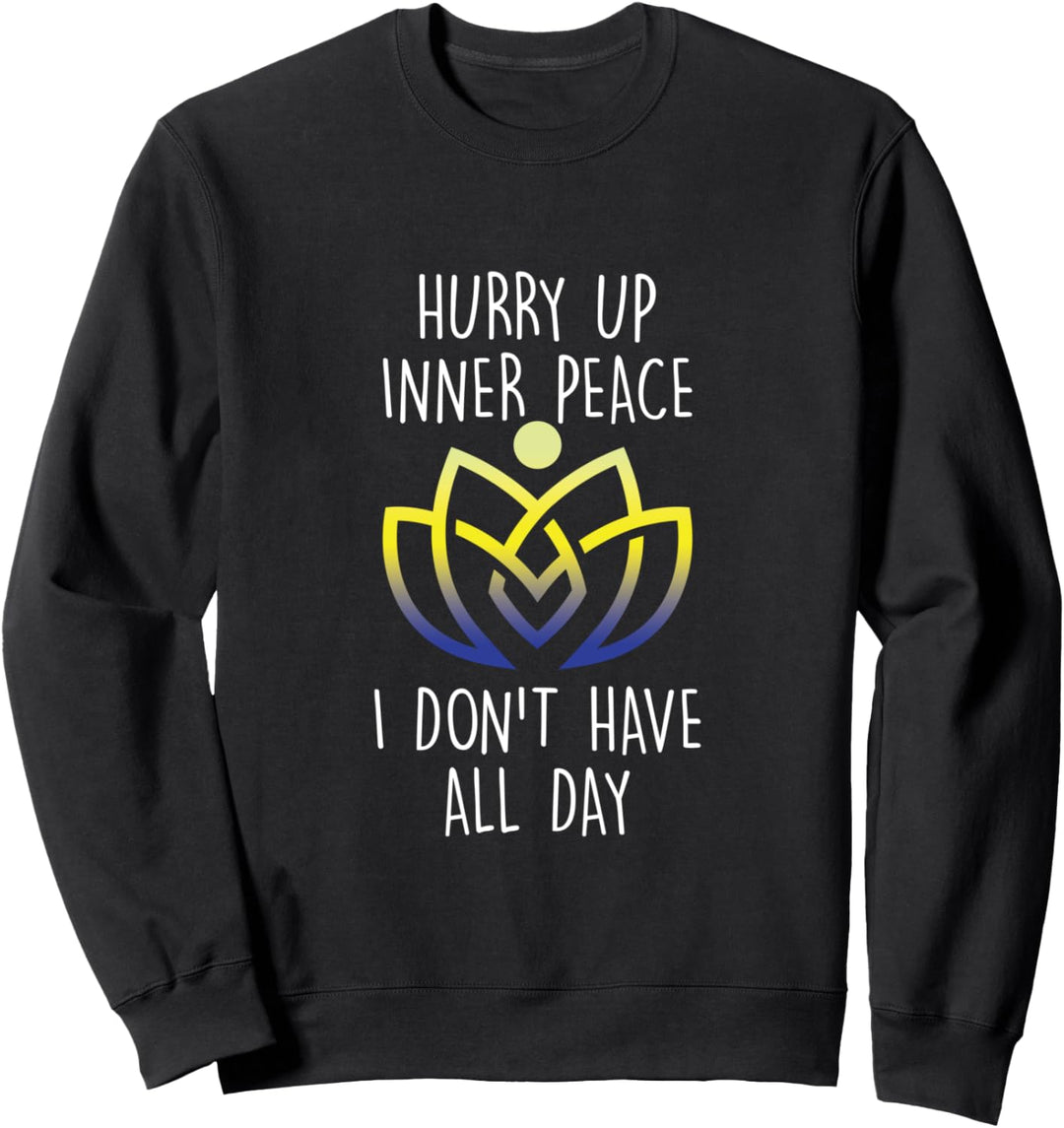 Beeil Dich Innerer Frieden Habe Nicht Den Ganzen Tag Zeit Sweatshirt