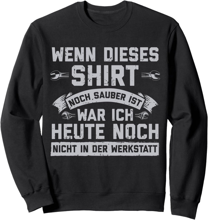Wenn Dieses Shirt Noch Sauber Ist Werkstatt Hobby Bastler Sweatshirt