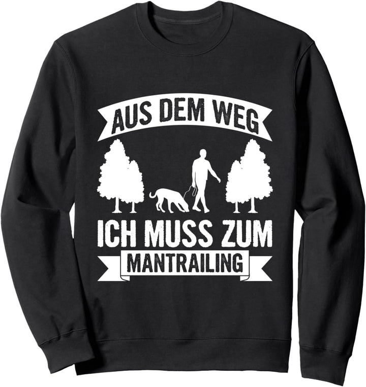 Aus Dem Weg Ich Muss Zum Mantrailing Hundesport Suchhund Sweatshirt