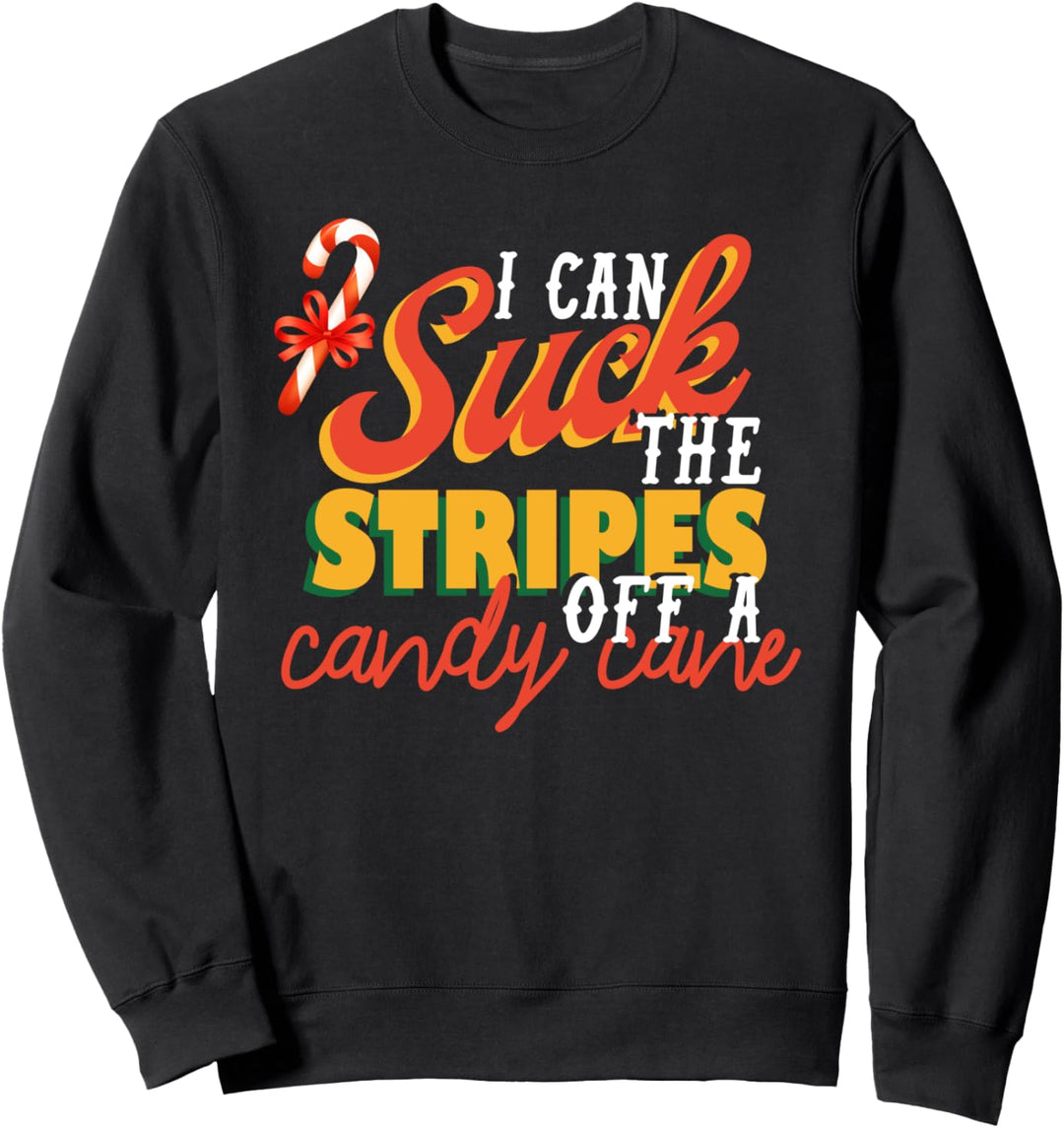 I Can Suck The Stripes Off a Candy Cane | Christmas Humor Sweatshirt