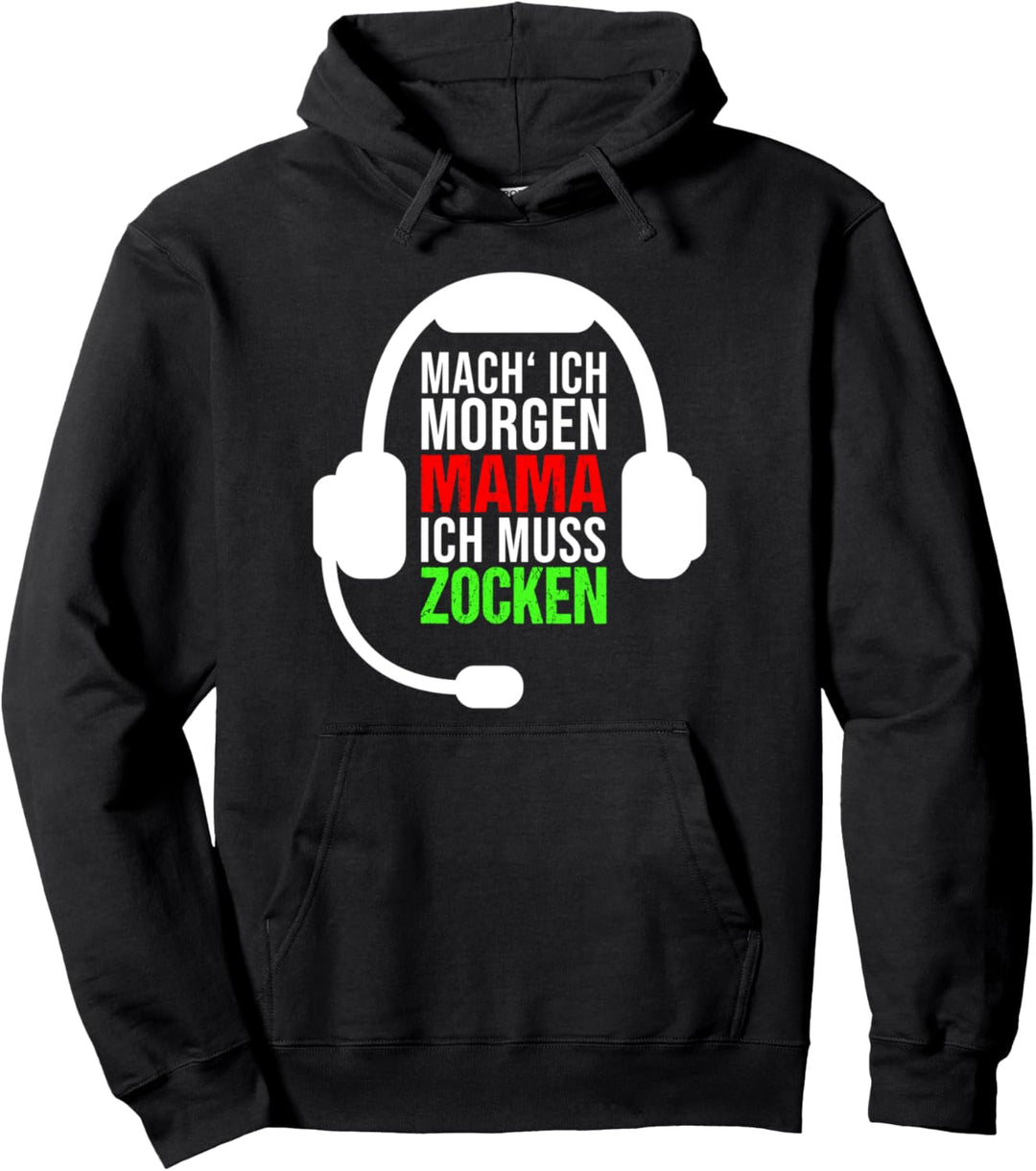 Gamer Spruch - Mach ich morgen Mama ich muss Zocken Pullover Hoodie