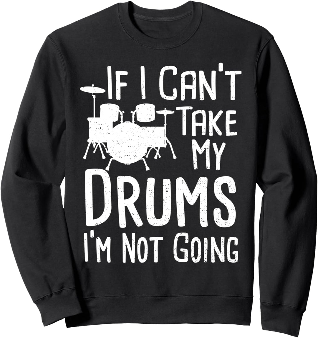 Schlagzeuger: If I Can't Take My Drums I'm Not - Schlagzeug Sweatshirt