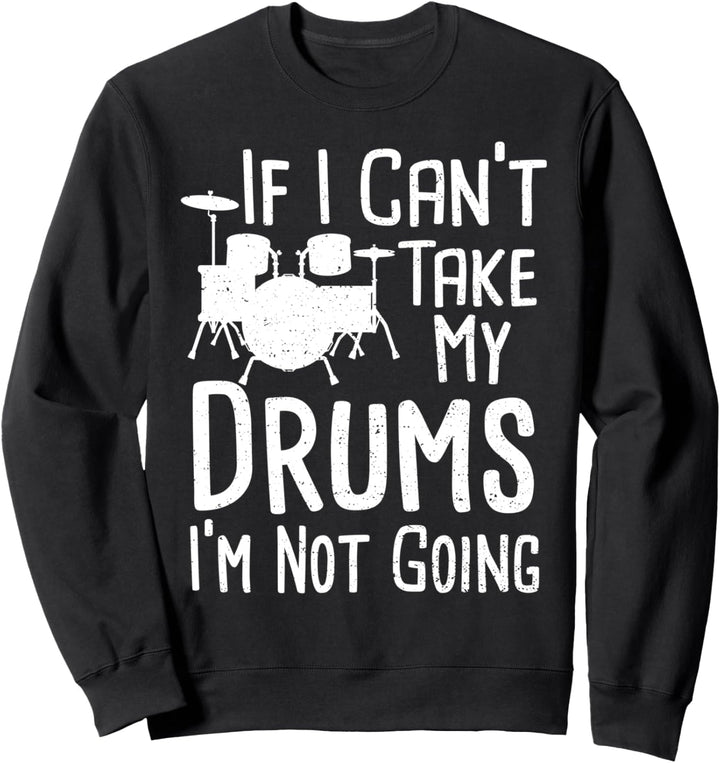 Schlagzeuger: If I Can't Take My Drums I'm Not - Schlagzeug Sweatshirt