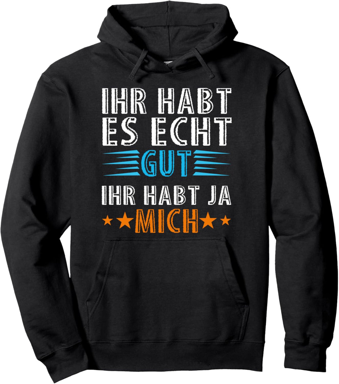 Ihr habt es gut ihr habt ja mich Statement Spruch Pullover Hoodie