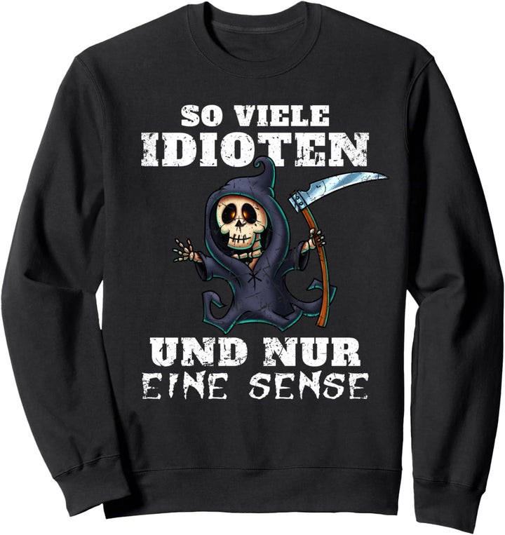 So viele Idioten nur eine Sense Sensen-Mann Sarkasmus Ironie Sweatshirt