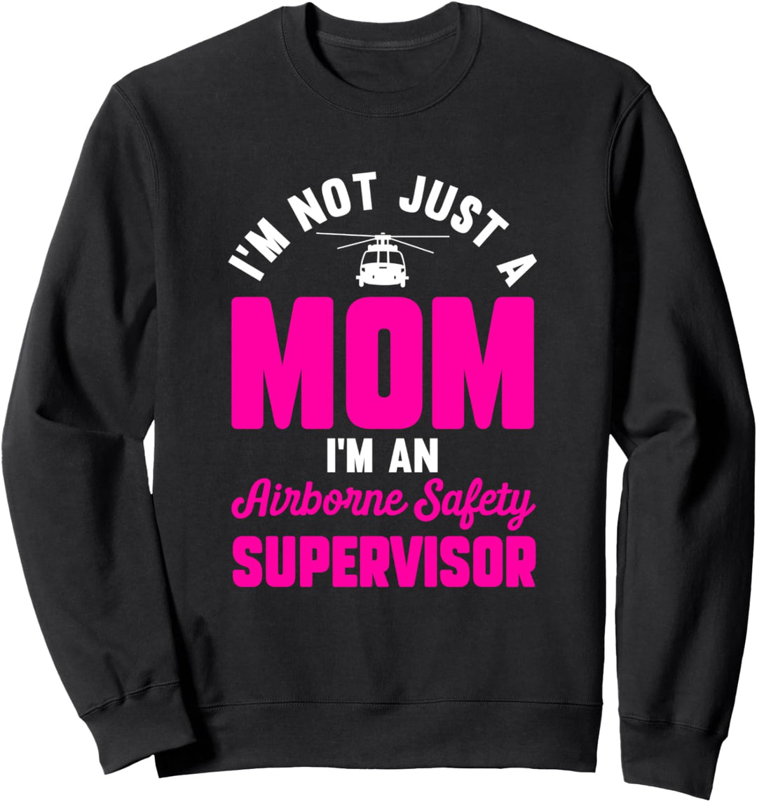 Ich bin nicht nur eine Mutter, ich bin ein Airborne Safety Supervisor Sweatshirt
