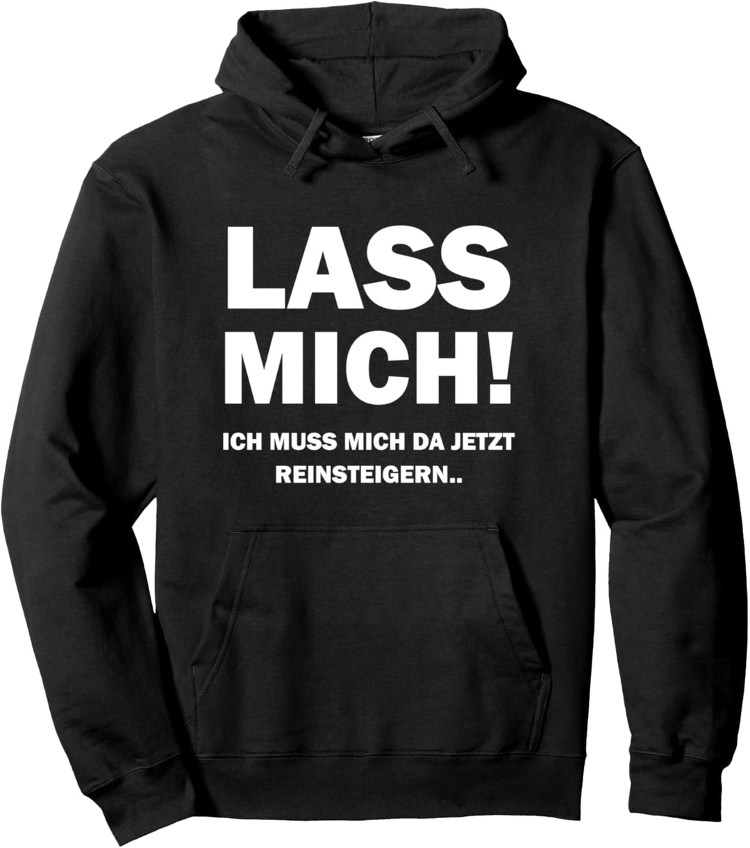 Lass Mich! Ich muss Mich da jetzt reinsteigern Pullover Hoodie