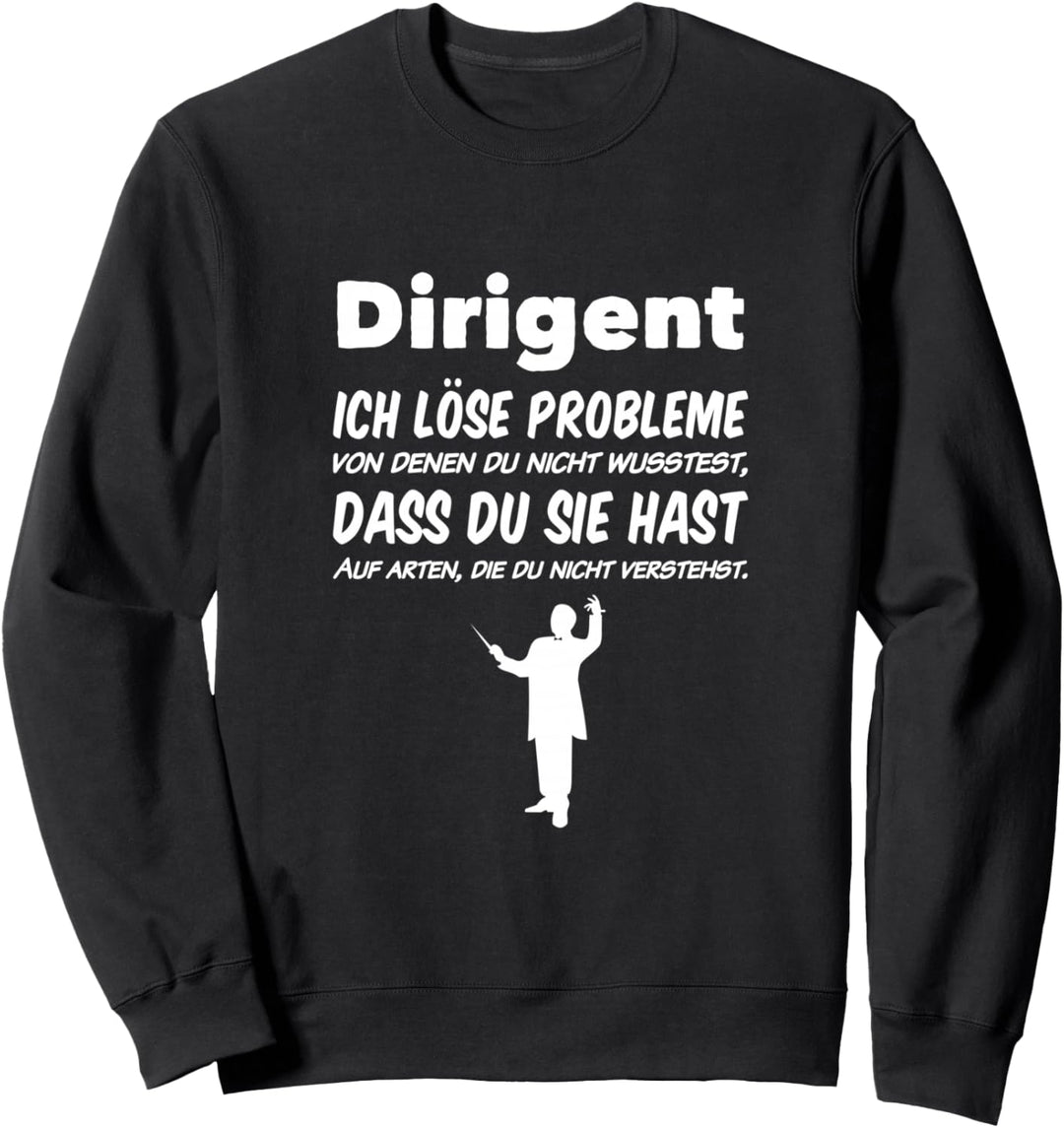 Dirigent Ich löse Probleme Orchester Chor Musiker Deisgn Sweatshirt