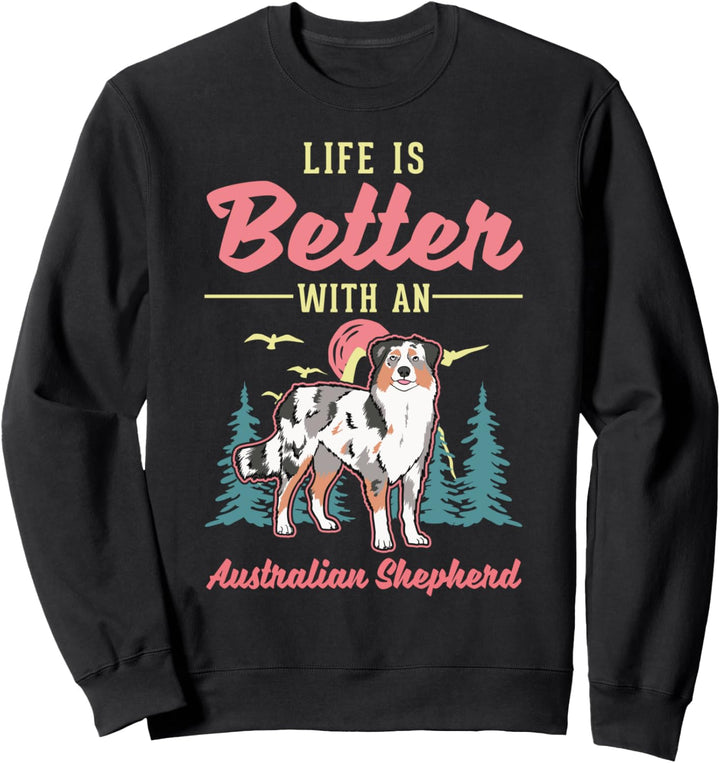 Das Leben ist besser mit einem Australian Shepherd Aussie Sweatshirt