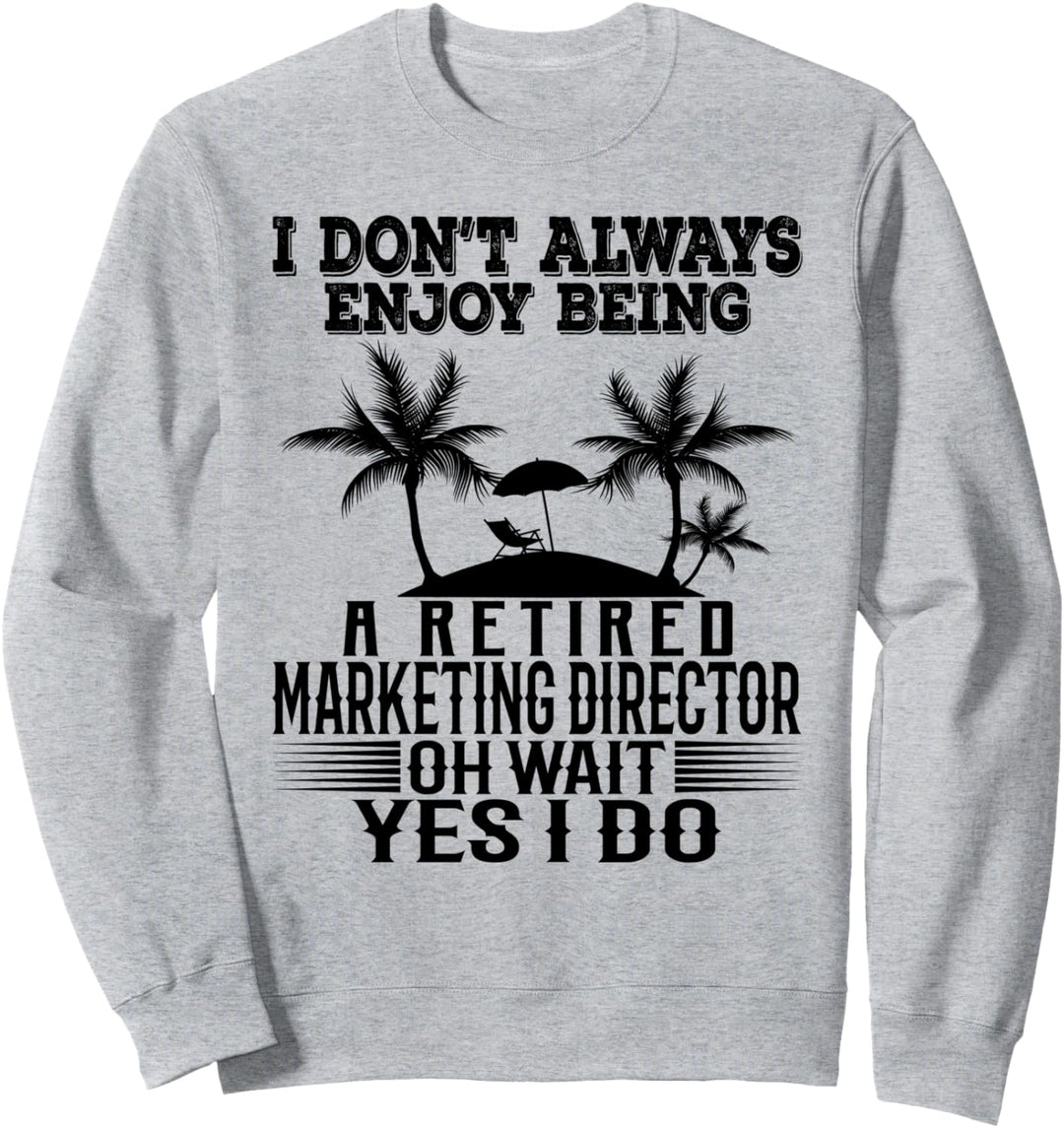Ich geniesse es nicht immer, ein pensionierter Marketingdirektor zu sein Sweatshirt