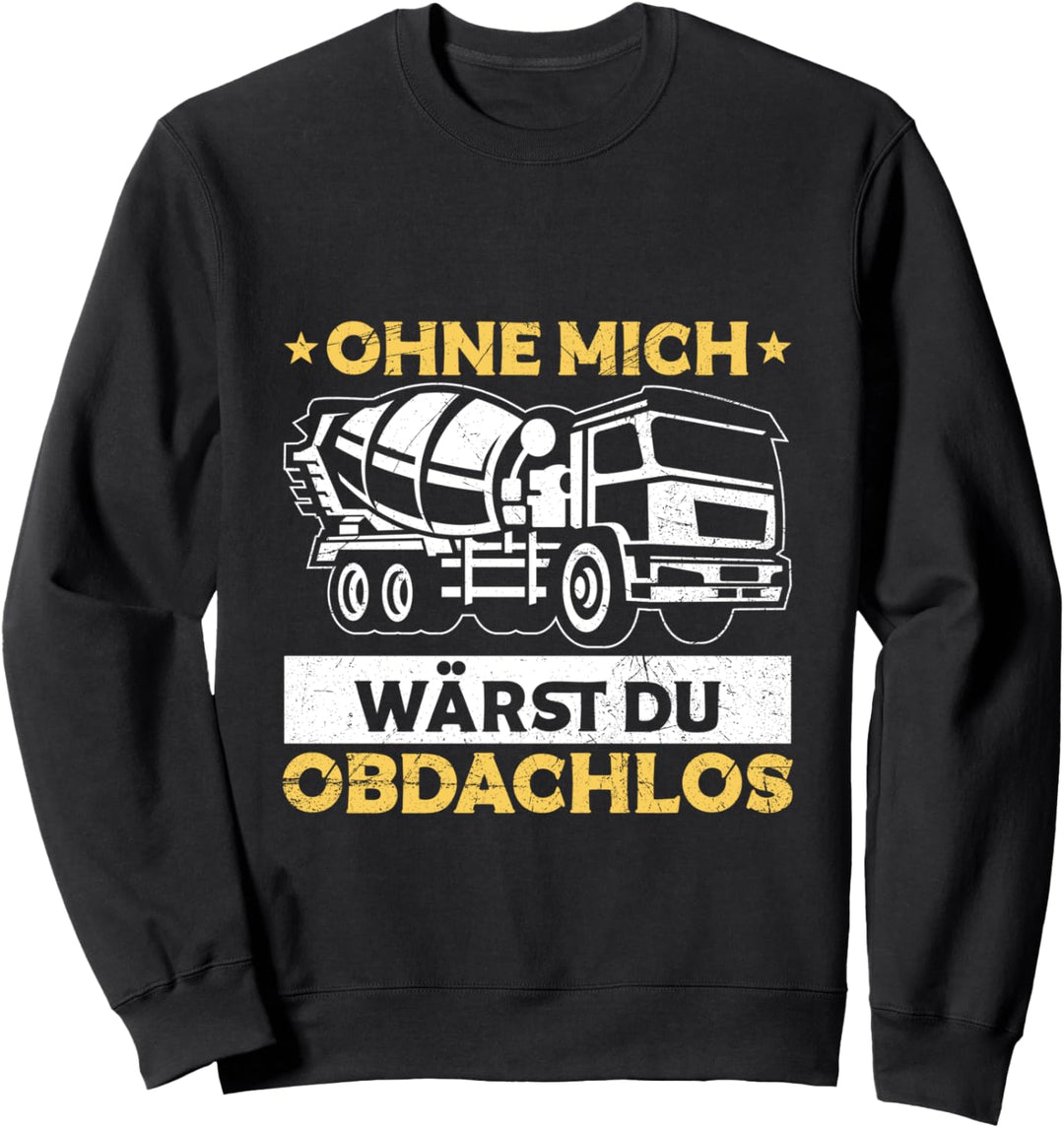 Betonmischer LKW Fahrer Baustelle Spruch Sweatshirt