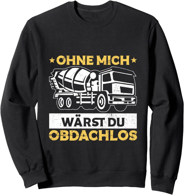 Betonmischer LKW Fahrer Baustelle Spruch Sweatshirt