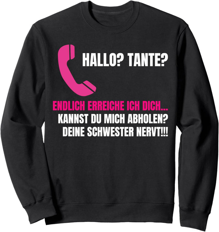 Hallo Tante, deine Schwester nervt mich Design Sweatshirt