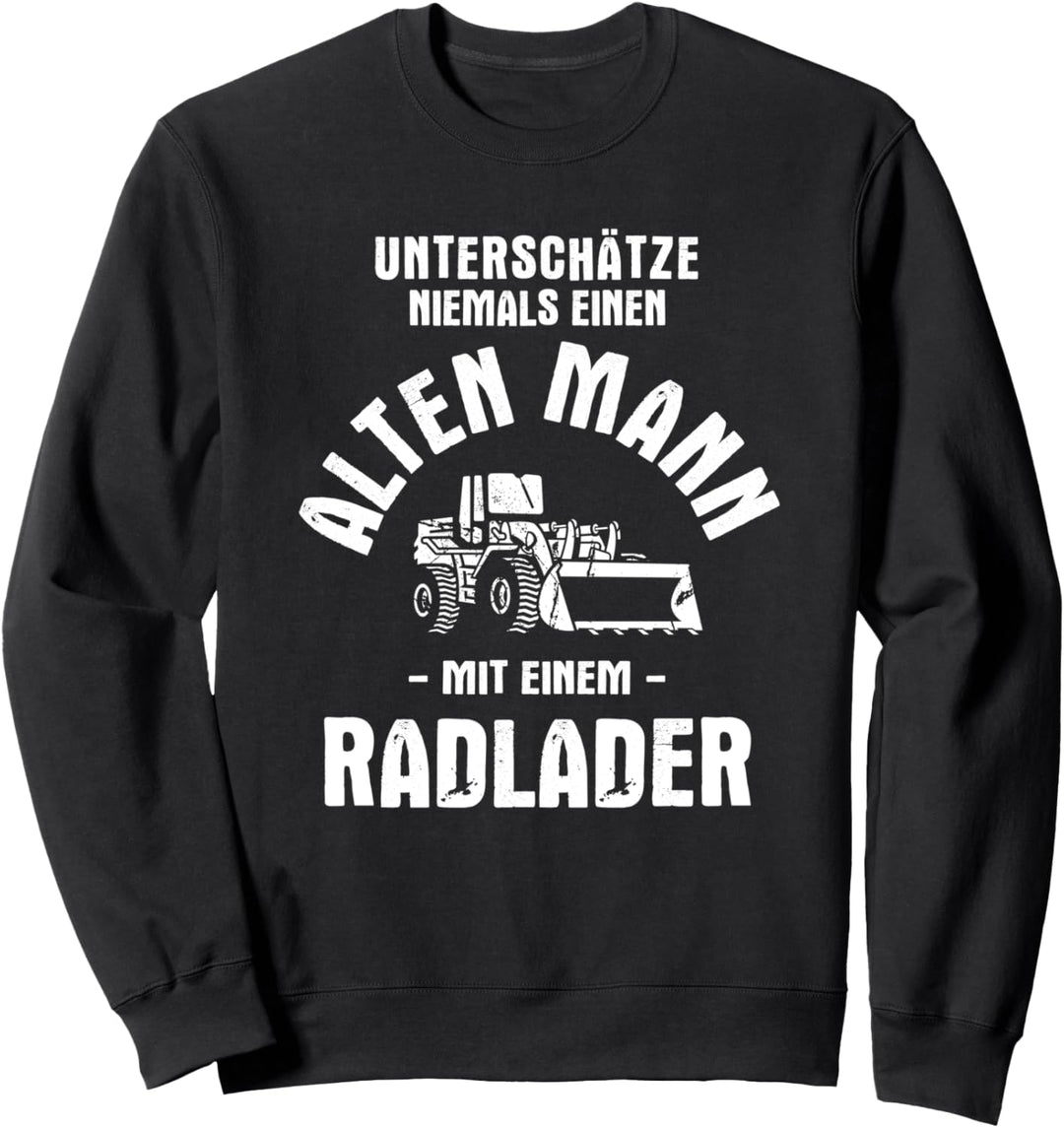 Unterschätze niemals einen Alten Mann mit einem Radlader Sweatshirt