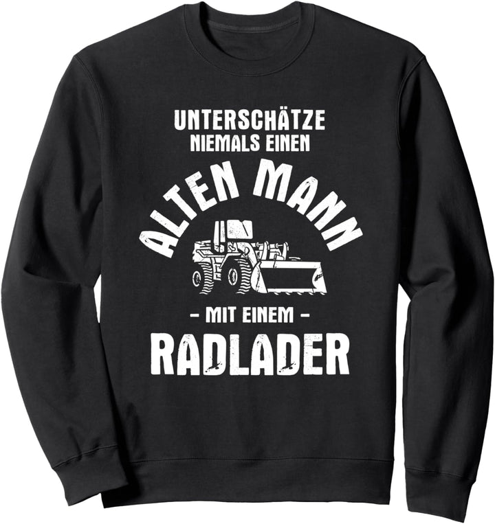 Unterschätze niemals einen Alten Mann mit einem Radlader Sweatshirt