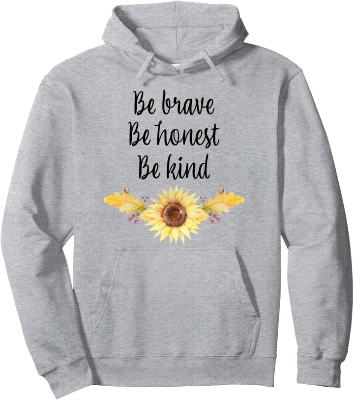 Be Brave, Be Honest, Be Kind, Sunflower, Leaves Pullover Hoodie