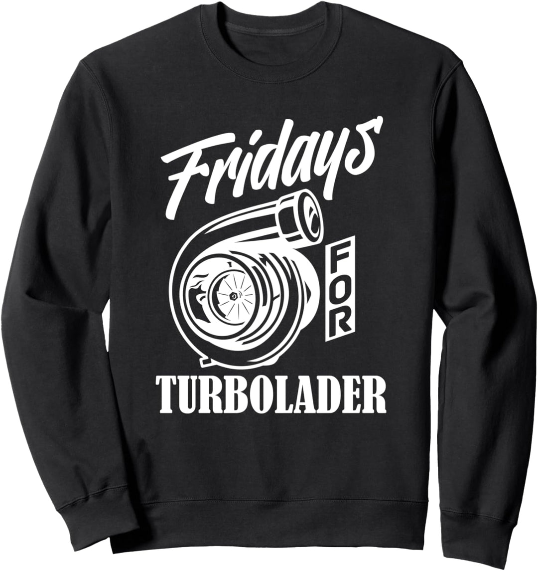 Fridays for Turbolader - Tuning Auto Rennen Hubraum Geschenk Sweatshirt