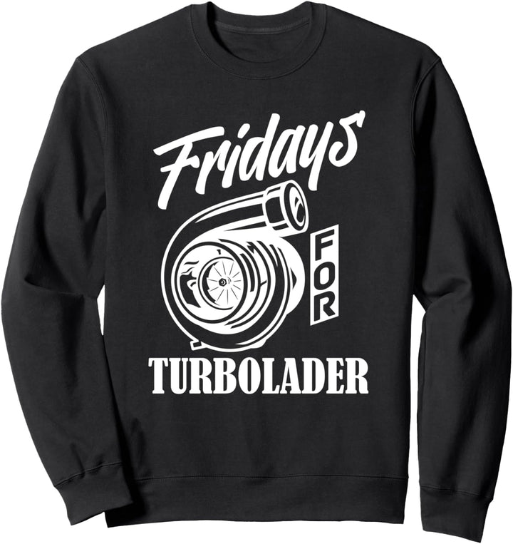 Fridays for Turbolader - Tuning Auto Rennen Hubraum Geschenk Sweatshirt