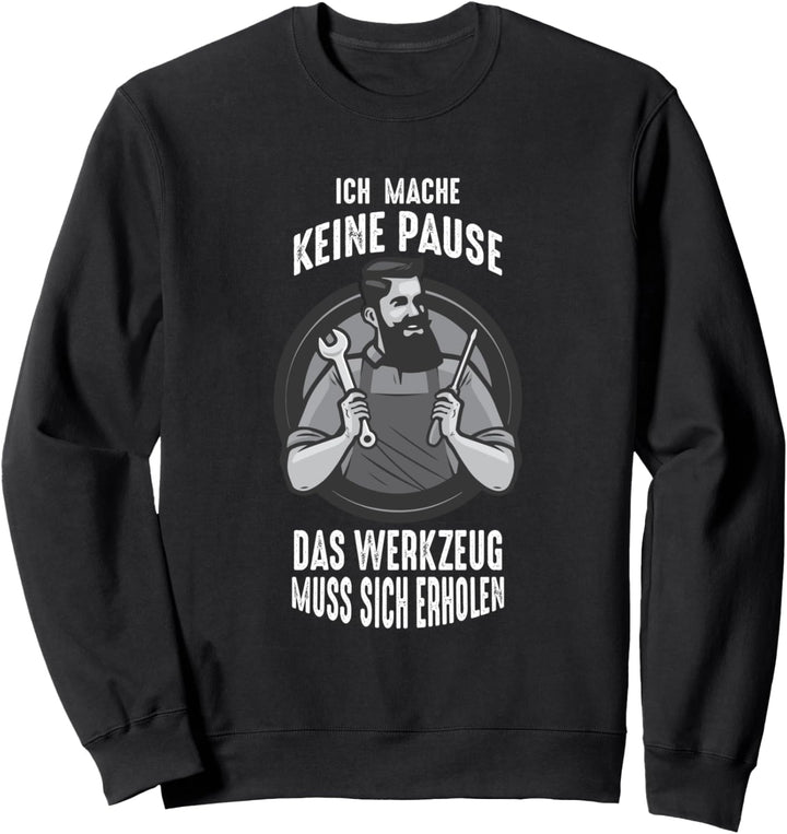 keine Pause Werkzeug muss sich erholen Bauarbeiter Spruch Sweatshirt