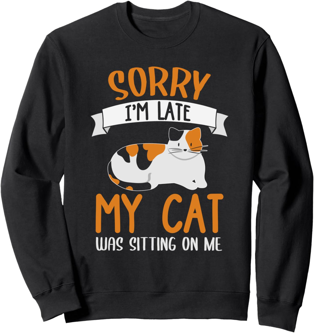 Sorry Im Late My Cat Was Sitting On Me Katzen Spruch Sweatshirt