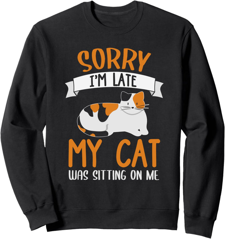 Sorry Im Late My Cat Was Sitting On Me Katzen Spruch Sweatshirt