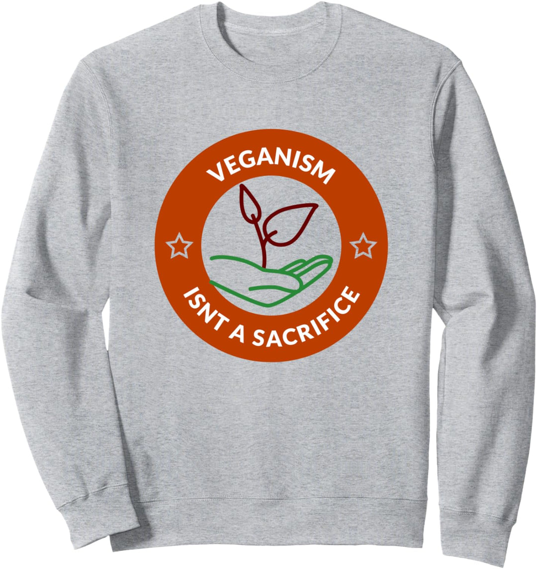 Veganer Vegan Spruch Veganism Is Not A Sacrifice Sweatshirt