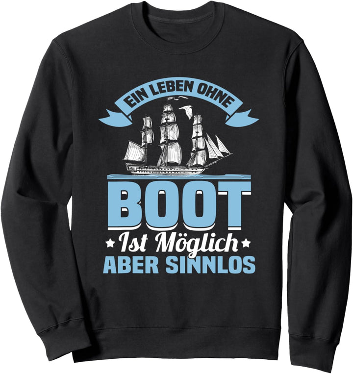 Segelschiff Ruder Segelboot - Leben ohne Boot ist sinnlos Sweatshirt