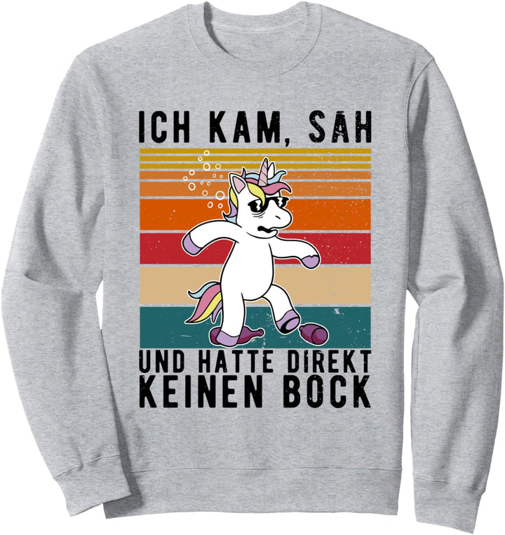 Ich kam sah und hatte direkt keinen Bock betrunkenes Einhorn Sweatshirt