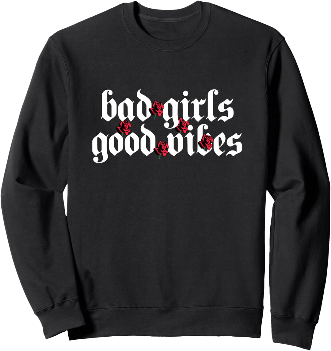 Bad Girls Good Vibes Roses Rose Aesthetic Grunge Gothic Goth Sweatshirt