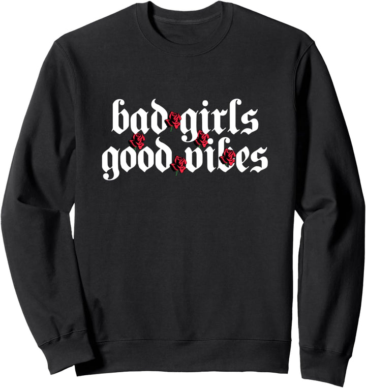 Bad Girls Good Vibes Roses Rose Aesthetic Grunge Gothic Goth Sweatshirt