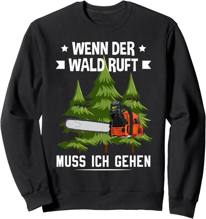 Holzfäller Wenn der Wald ruft muss ich gehen Forstwirt Sweatshirt