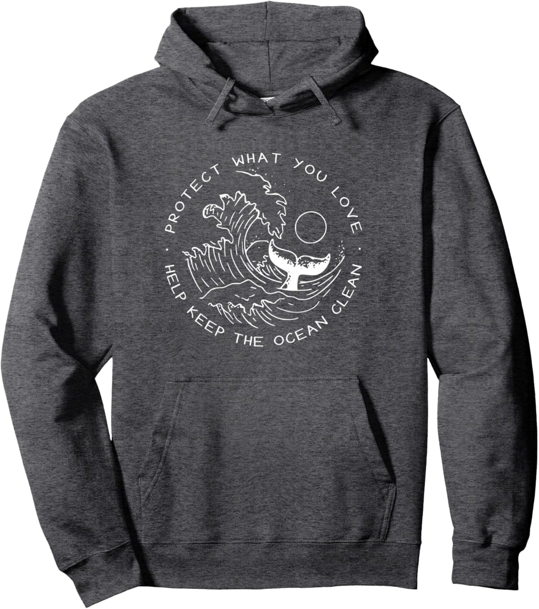 Protect What You Love Help Keep The Ocean Clean Pullover Hoodie